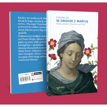 W DRODZE Z MARYJĄ. BIBLIJNA PODRÓŻ Z NAZARETU POD KRZYŻ - EDWARD SRI